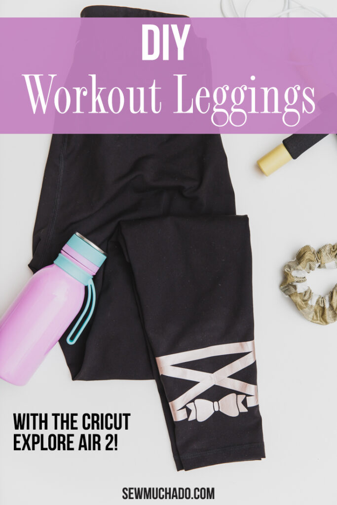 DIY Workout Leggings with the Cricut Explore Air 2 - Sew Much Ado